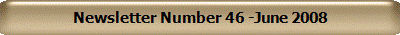 Newsletter Number 46 -June 2008