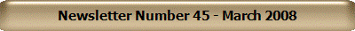 Newsletter Number 45 - March 2008